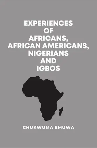 Cover of Experiences of Africans, African Americans, Nigerians and Igbos by Chukwuma Emuwa