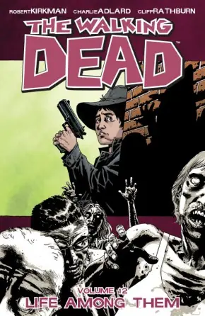 Cover of The Walking Dead, Vol. 12: Life Among Them by Robert Kirkman, Charlie Adlard